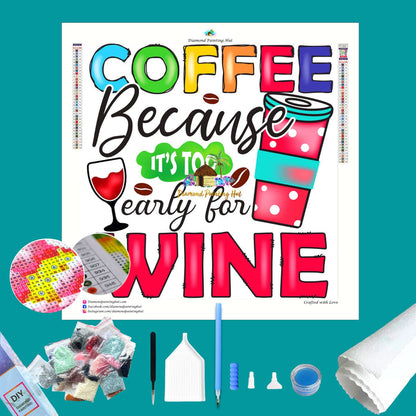 Coffee, It's Early for Wine Diamond Painting